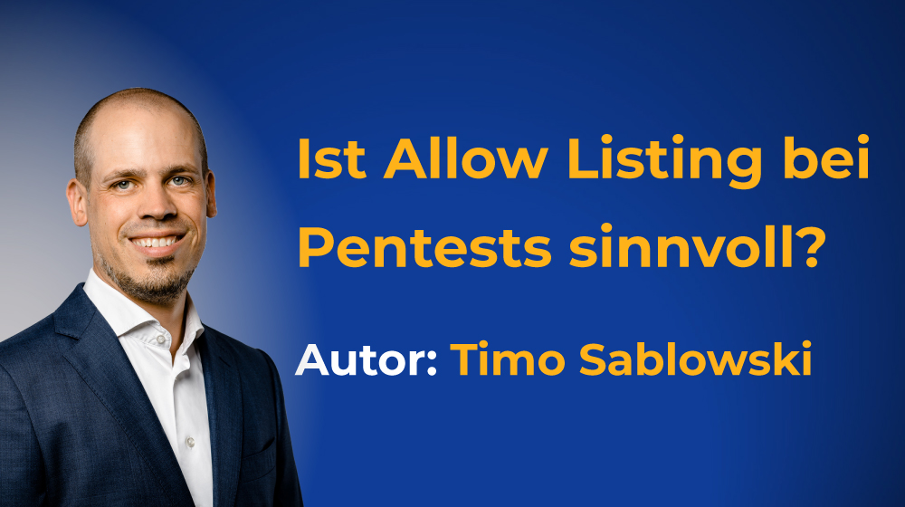 Thumbnail Ist Allow Listing bei Pentests sinnvoll? Von Timo Sablowski